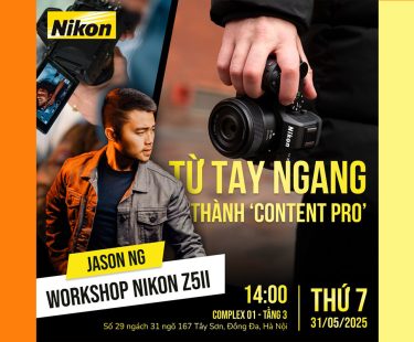 NIKON Z5II X JASON NG: TỪ TAY NGANG THÀNH “CONTENT PRO” TẠI HÀ NỘI