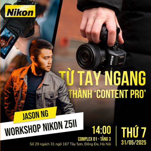 NIKON Z5II X JASON NG: TỪ TAY NGANG THÀNH “CONTENT PRO” TẠI HÀ NỘI