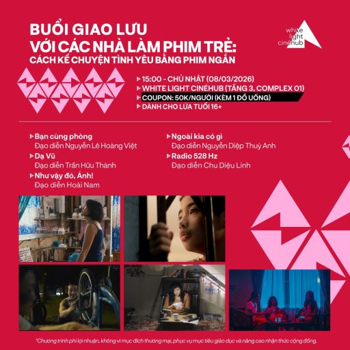 BUỔI GIAO LƯU VỚI CÁC NHÀ LÀM PHIM TRẺ: CÁCH KỂ CHUYỆN TÌNH YÊU BẰNG PHIM NGẮN