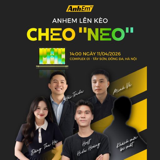 ANHEM LÊN KÈO: CHEO “NEO” – OFFLINE ANHEM TV