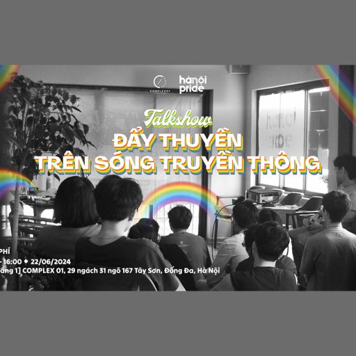 TALKSHOW: ĐẨY THUYỀN TRÊN SÓNG TRUYỀN THÔNG [COMPLEX 01 x Hanoi Pride]