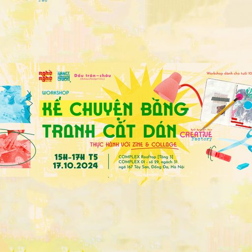 Workshop Kể Chuyện Bằng TranStorytelling Through Collage Workshop – Hands-on with Zine & Collage [Nghề Nghệ Art Fair x Dấu trân-châu]h Cắt Dán – Thực Hành Với Zine & Collage [Nghề Nghệ Art Fair x Dấu trân-châu]